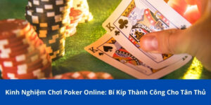 Kinh Nghiệm Chơi Poker Online: Bí Kíp Thành Công Cho Tân Thủ